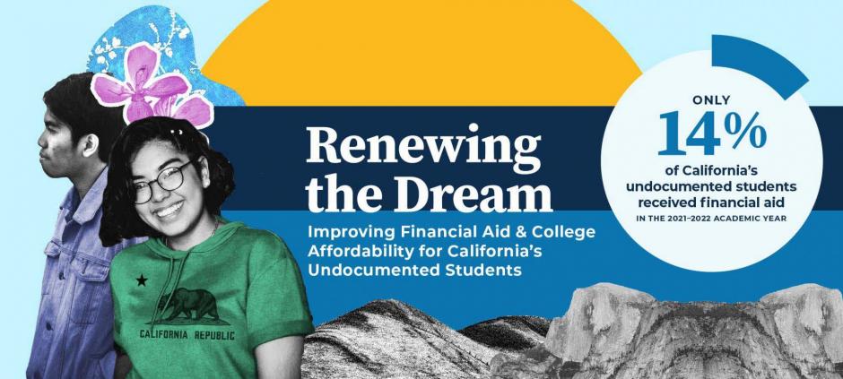 Renewing the Dream Improving the financial aid and College Affordability for California&#039;s Undocumented Students  
